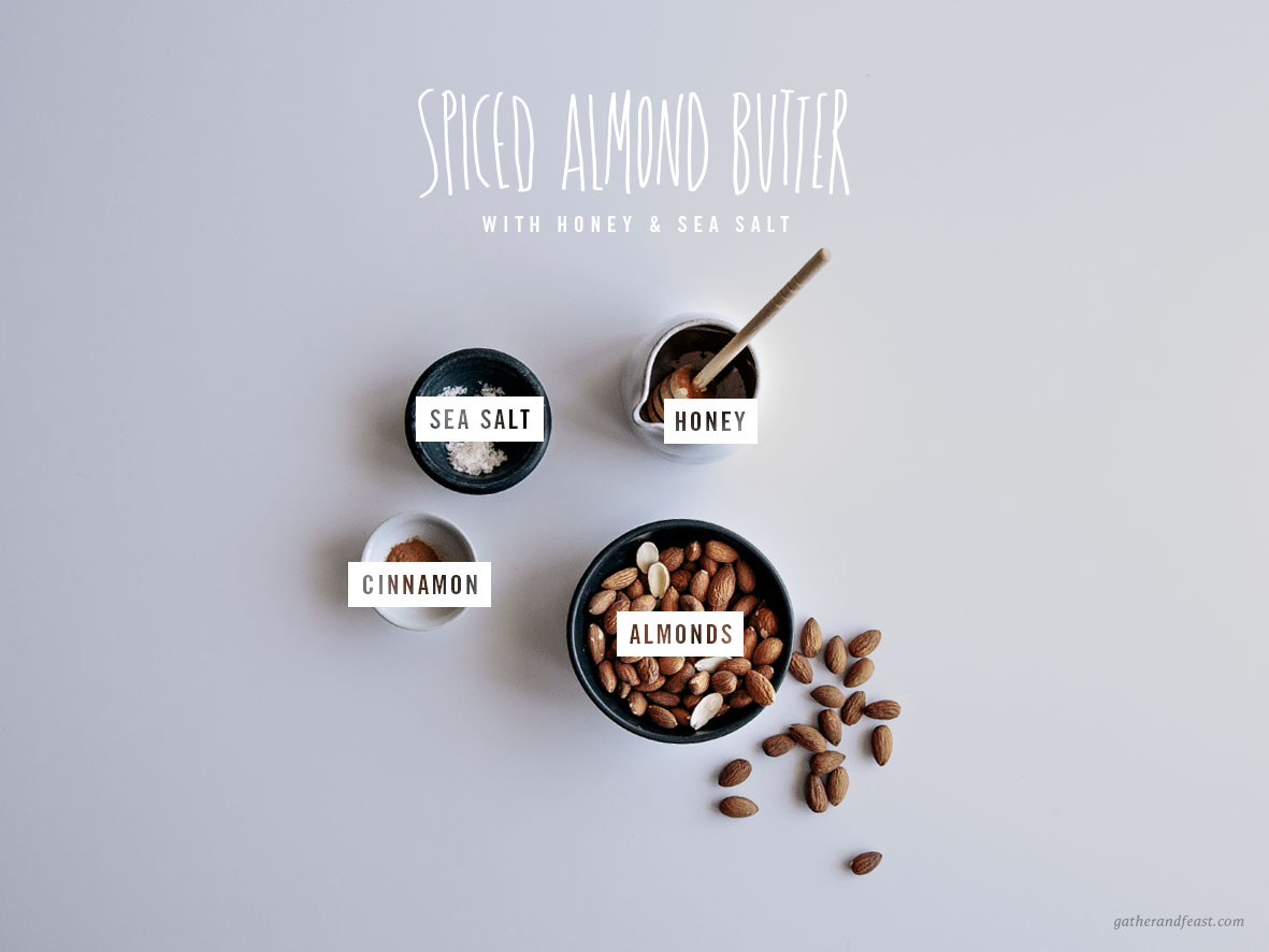 Spiced Almond Butter with Honey & Sea Salt  |  Gather & Feast