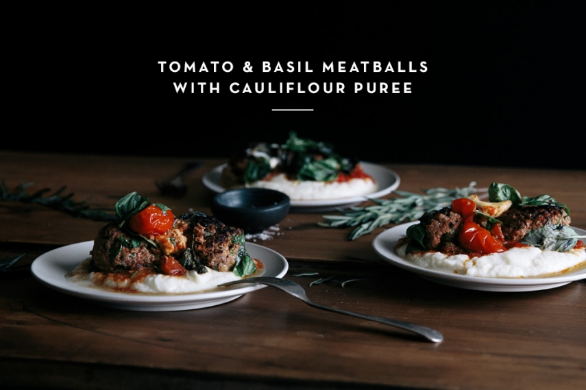 Tomato+%26+Basil+Meatballs+with+Cauliflower+Puree++%7C++Gather+%26+Feast