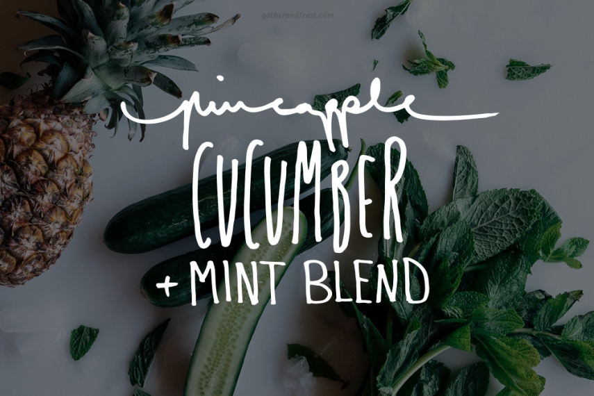 Pineapple%2C+Cucumber+%26+Mint+Blend++%7C++Gather+%26+Feast