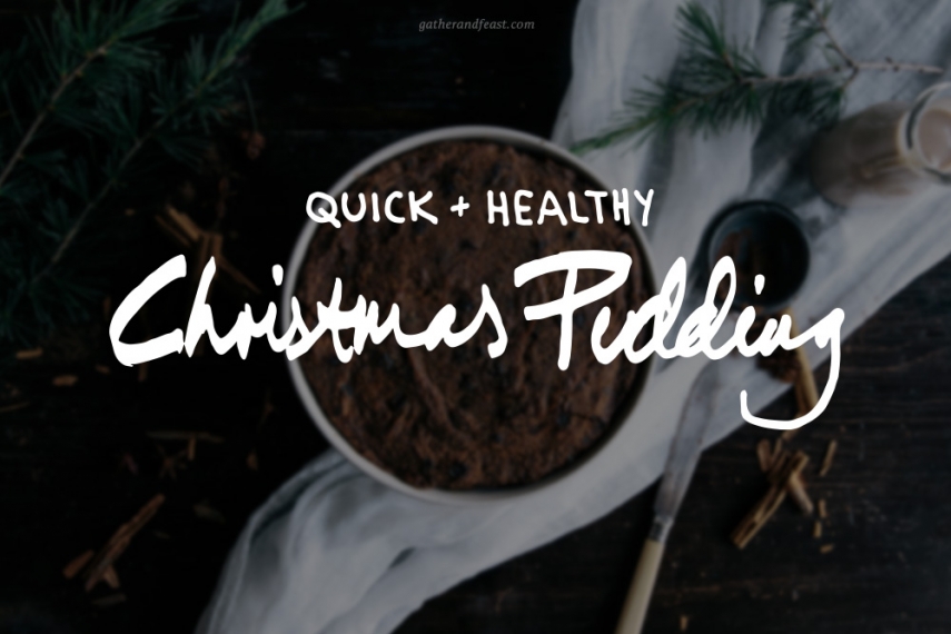 Quick+%26+Healthy+Christmas+Pudding++%7C++Gather+%26+Feast