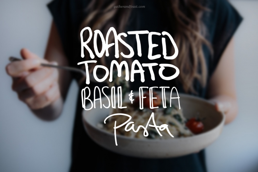 Roasted+Tomato%2C+Basil+%26+Feta+Spaghetti++%7C++Gather+%26+Feast